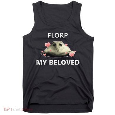 Dank Meme Florp My Beloved Tank Top