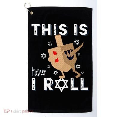 Dreidel Menorah Funny Hanukkah Gift This Is How I Roll  Golf Towel