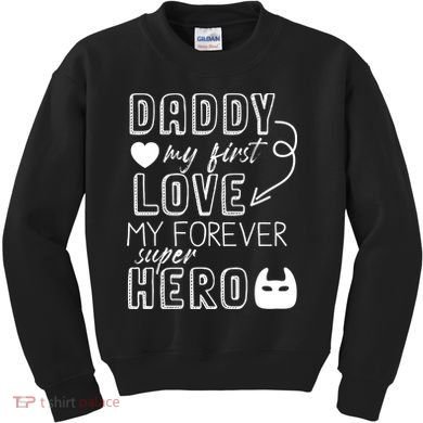 Daddy My First Love My Forever Superhero Cute Kids Sweatshirt