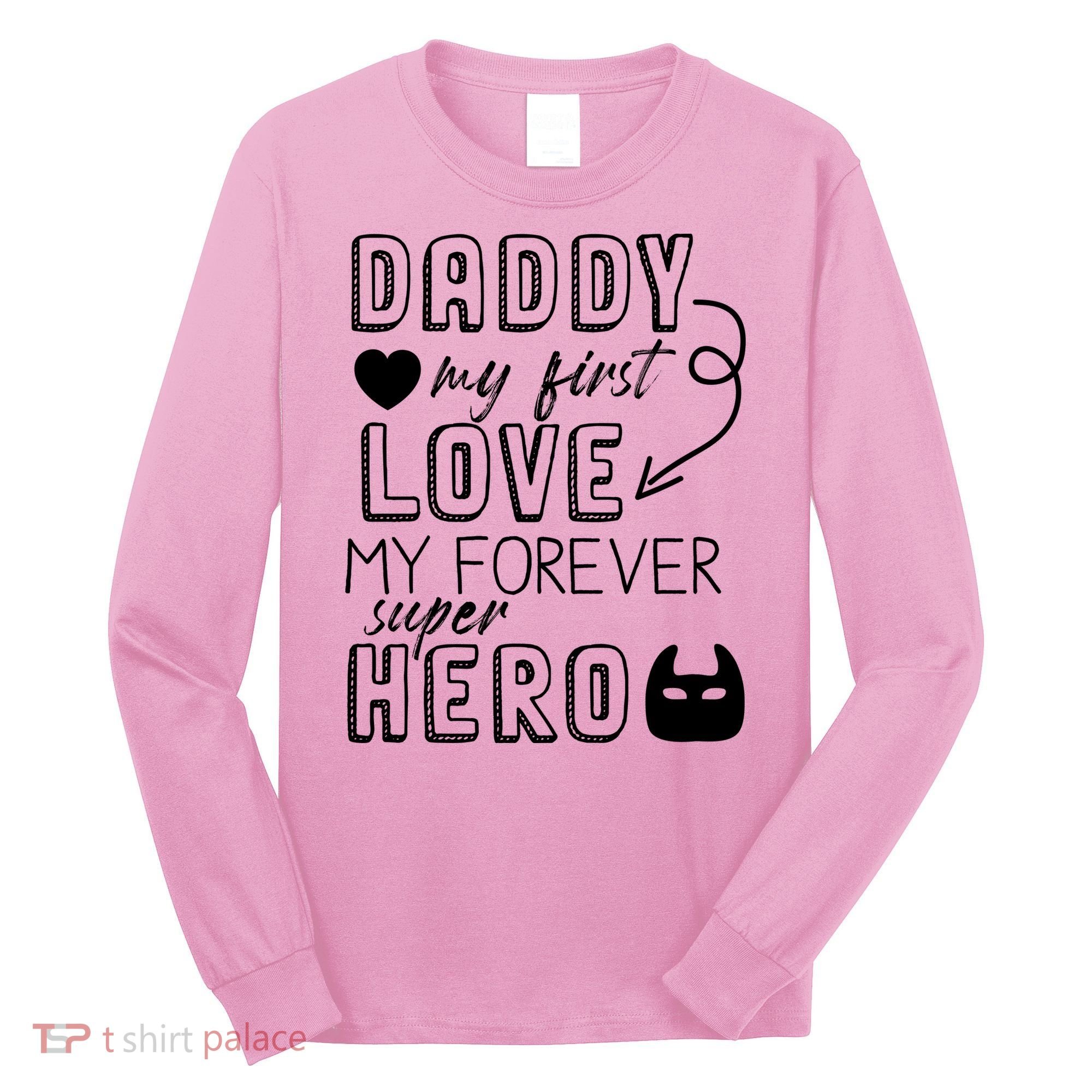 Daddy My First Love My Forever Superhero Cute Long Sleeve Shirt