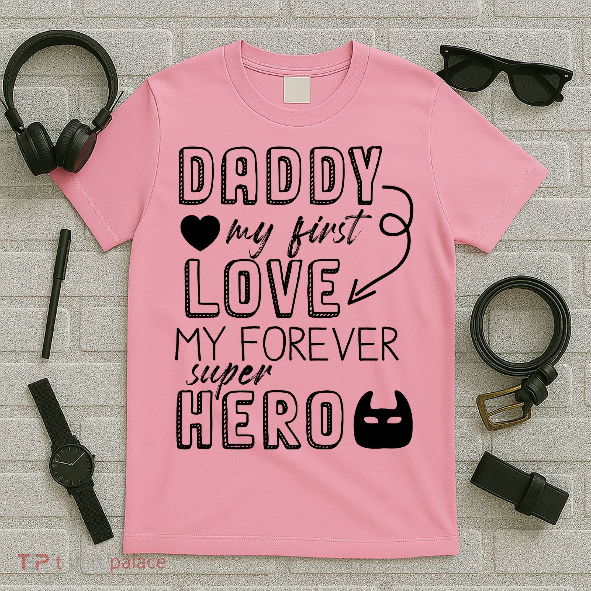 Daddy My First Love My Forever Superhero Cute T-Shirt