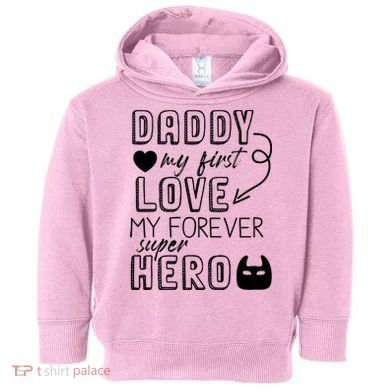 Daddy My First Love My Forever Superhero Cute Toddler Hoodie