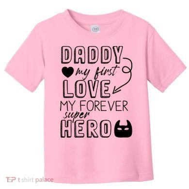 Daddy My First Love My Forever Superhero Cute Toddler T-Shirt