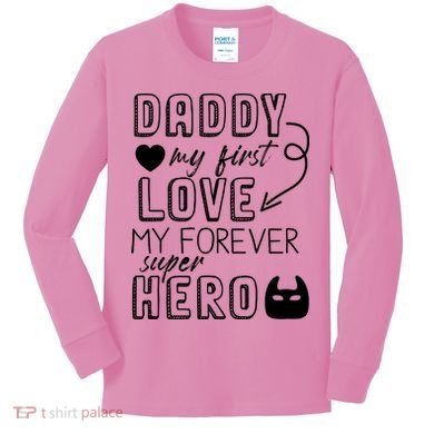 Daddy My First Love My Forever Superhero Cute Kids Long Sleeve Shirt