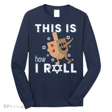 Dreidel Menorah Funny Hanukkah Gift This Is How I Roll Long Sleeve Shirt