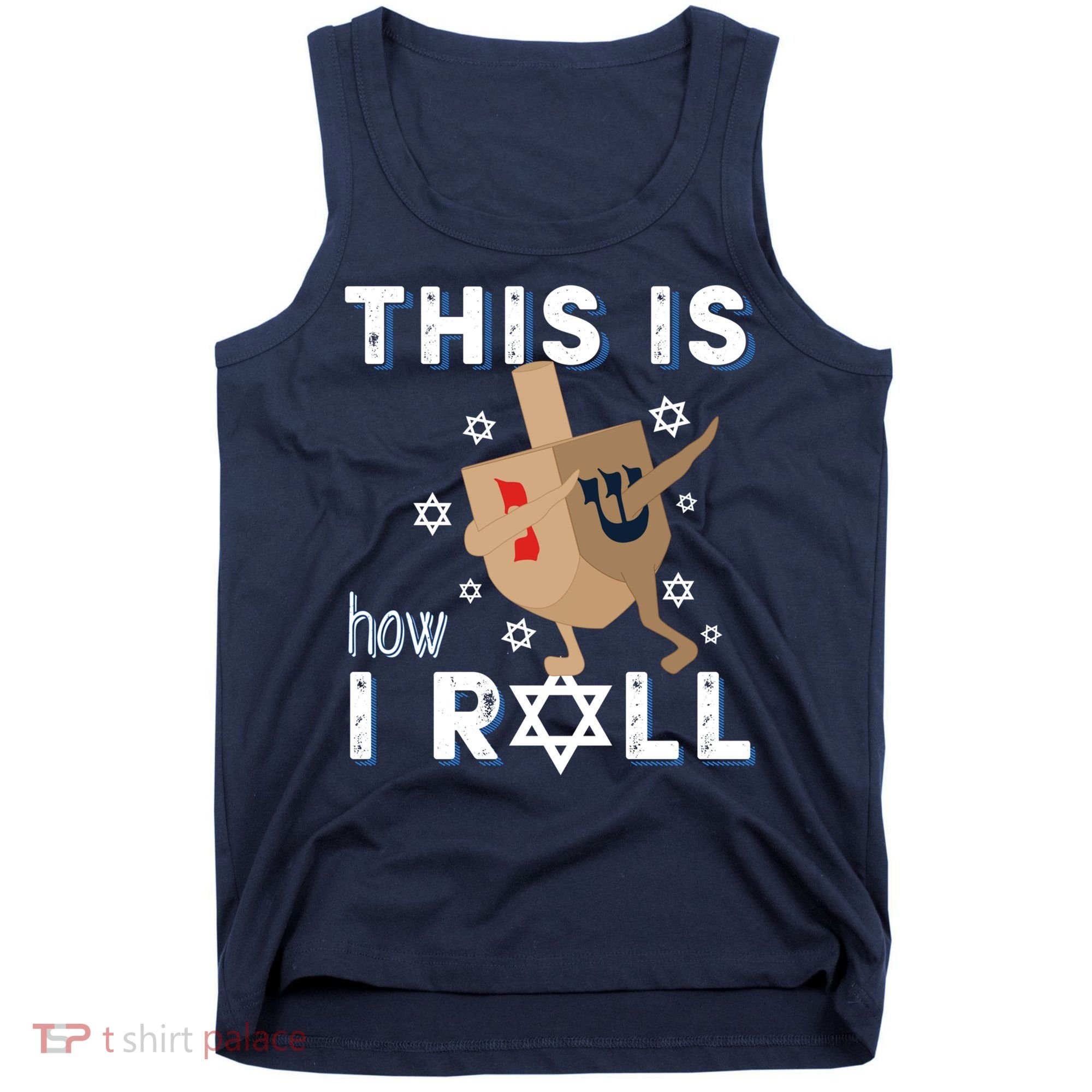 Dreidel Menorah Funny Hanukkah Gift This Is How I Roll Tank Top