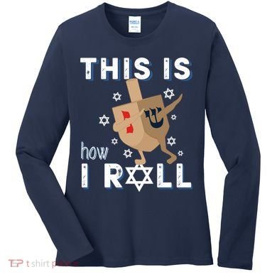Dreidel Menorah Funny Hanukkah Gift This Is How I Roll Women's Long Sleeve Shirt