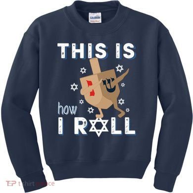 Dreidel Menorah Funny Hanukkah Gift This Is How I Roll Kids Sweatshirt