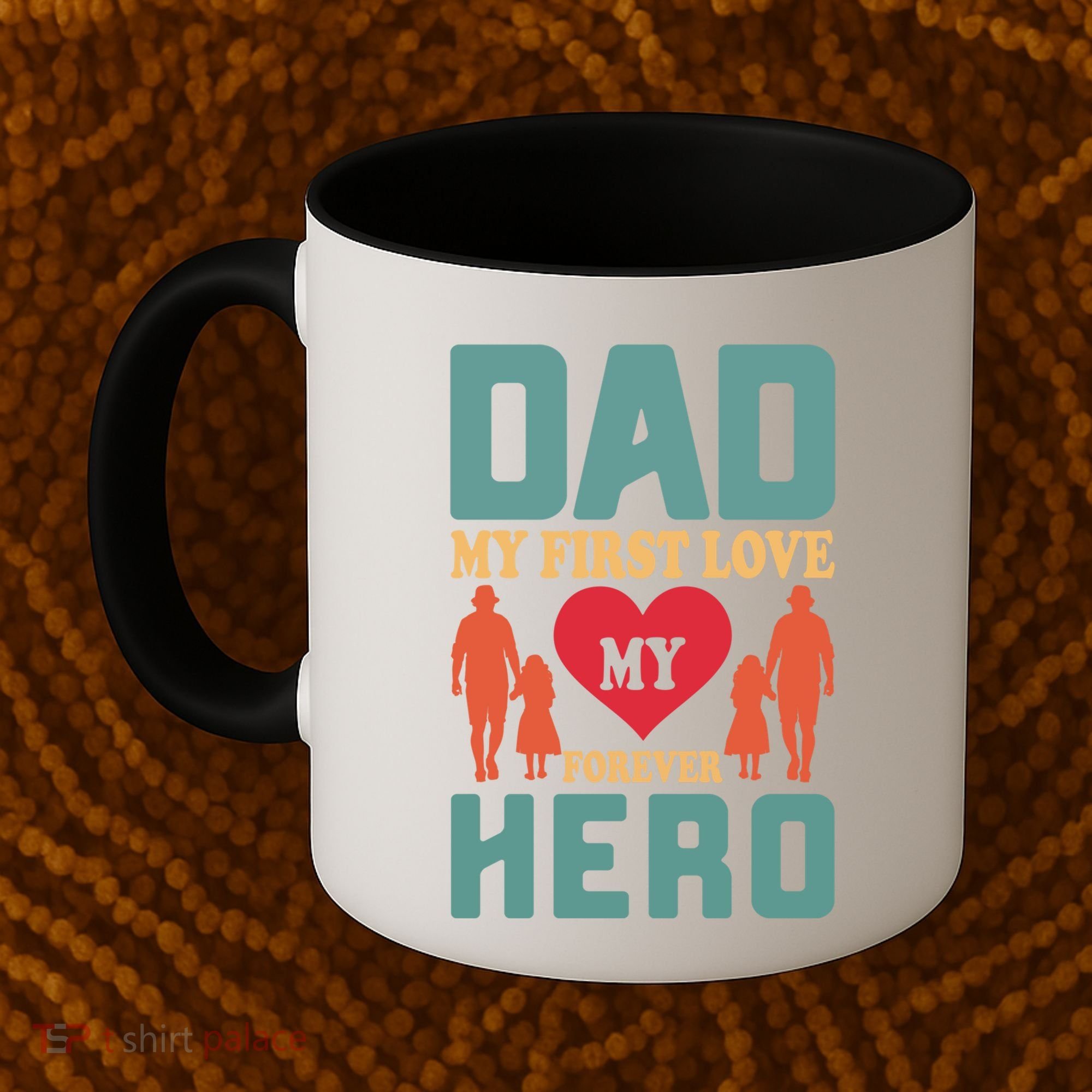 Dad My First Love My Forever Hero FatherS Day Funny Cute Gift Coffee Mug