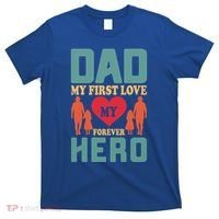 Dad My First Love My Forever Hero FatherS Day Funny Cute Gift T-Shirt thumb 0
