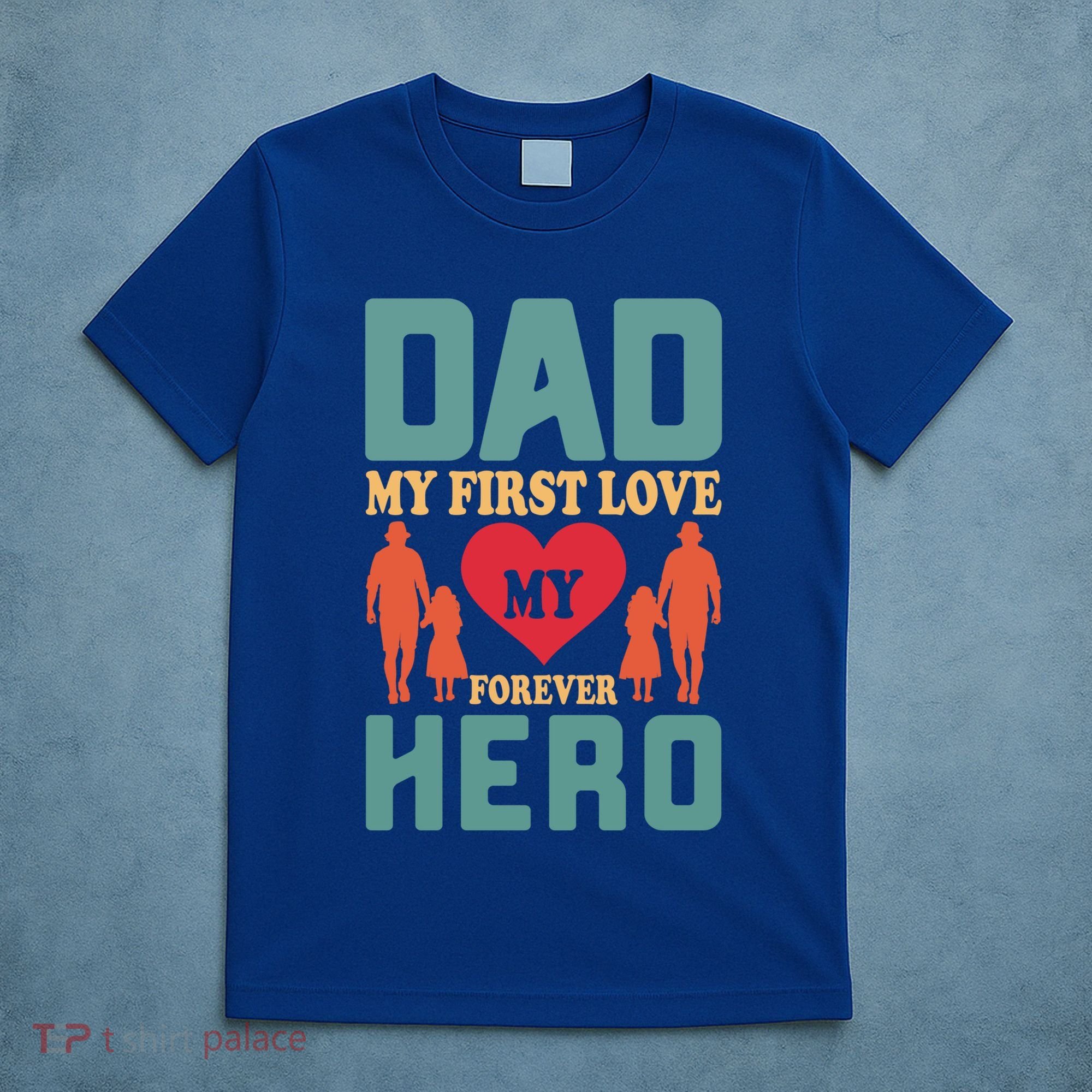 Dad My First Love My Forever Hero FatherS Day Funny Cute Gift T-Shirt