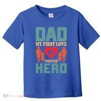 Dad My First Love My Forever Hero FatherS Day Funny Cute Gift Toddler T-Shirt thumb 0