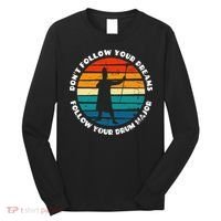 Drum Major Funny Quote Don't Follow Your Dreams Long Sleeve Shirt thumb 0