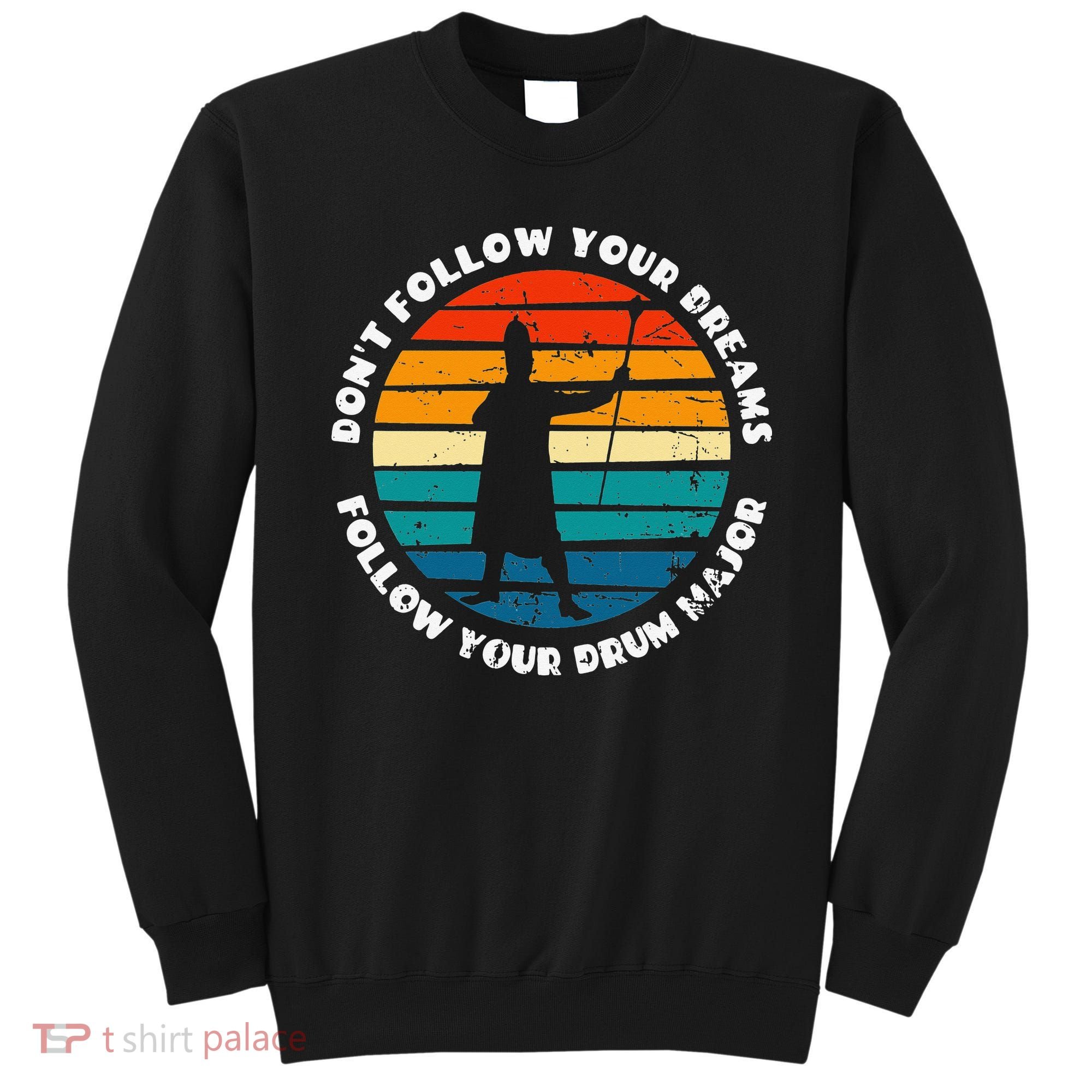 Drum Major Funny Quote Don't Follow Your Dreams Sweatshirt
