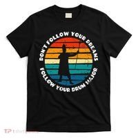 Drum Major Funny Quote Don't Follow Your Dreams T-Shirt thumb 0