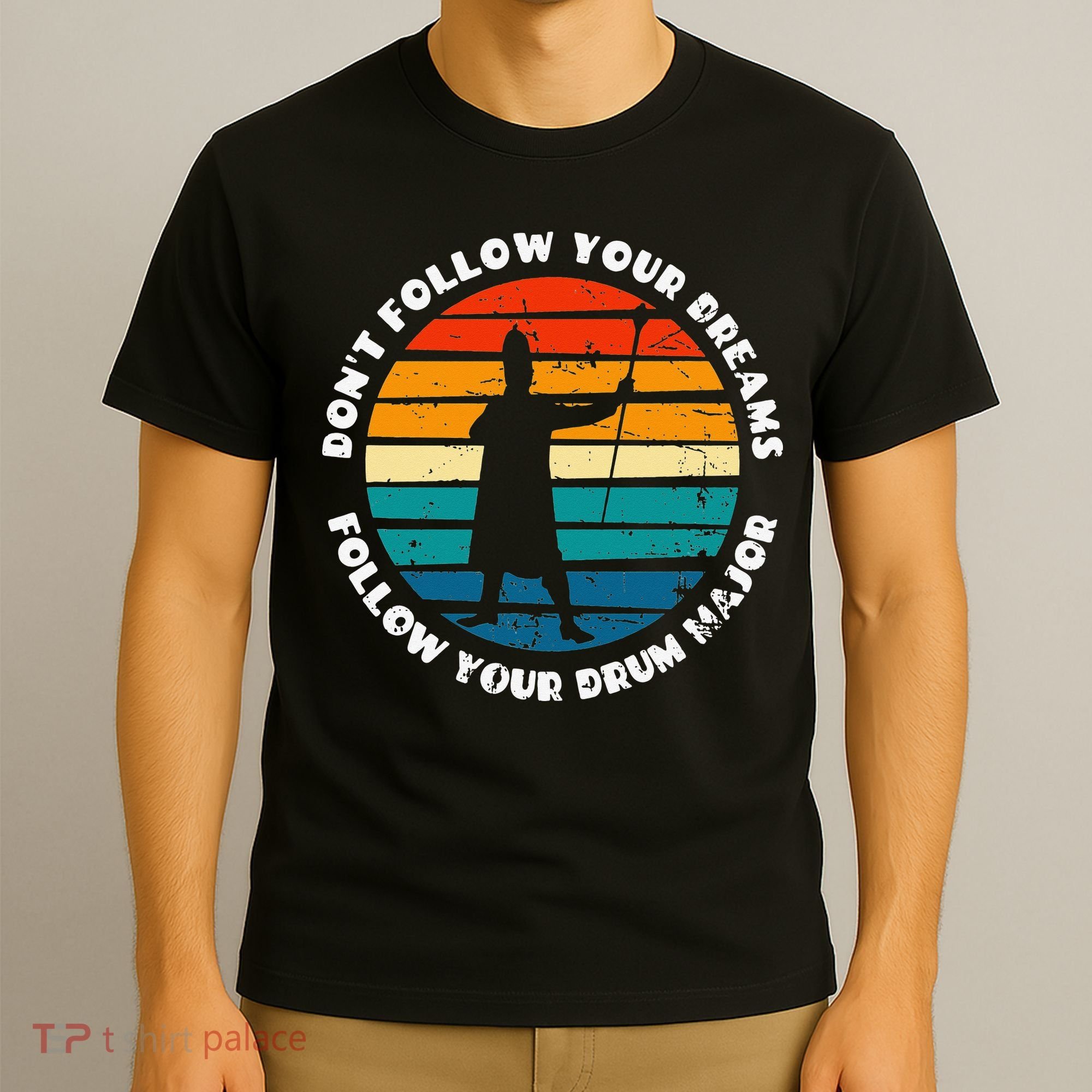Drum Major Funny Quote Don't Follow Your Dreams T-Shirt