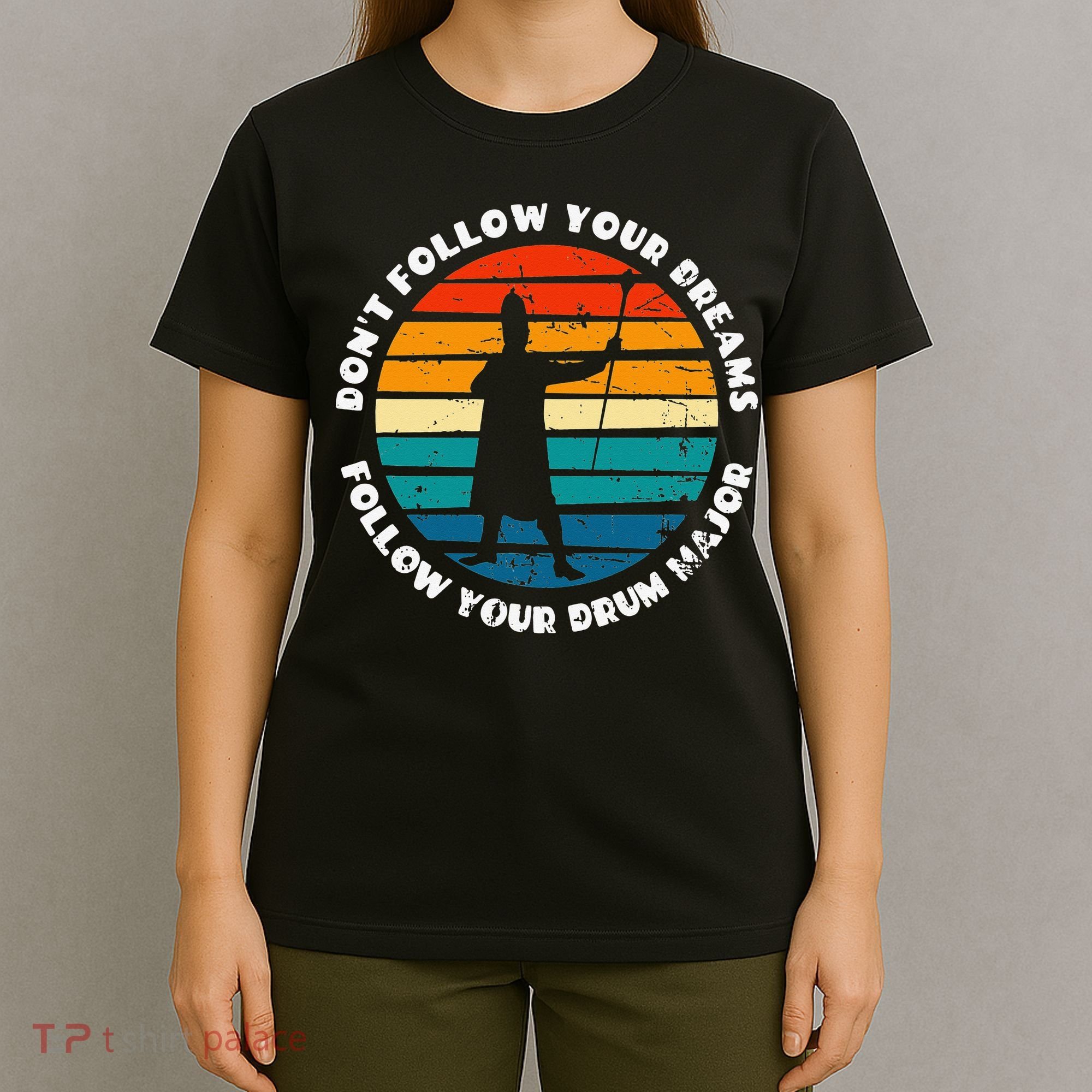 Drum Major Funny Quote Don't Follow Your Dreams T-Shirt