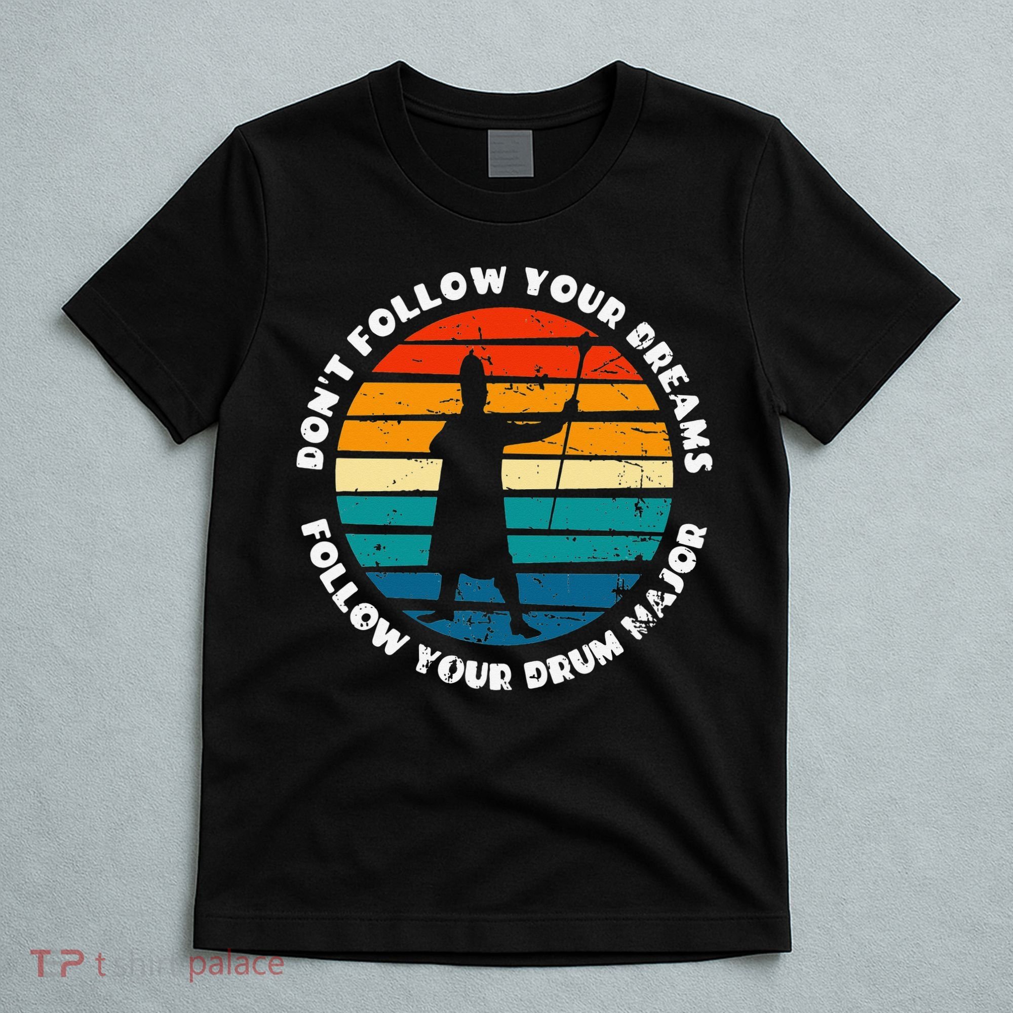 Drum Major Funny Quote Don't Follow Your Dreams T-Shirt