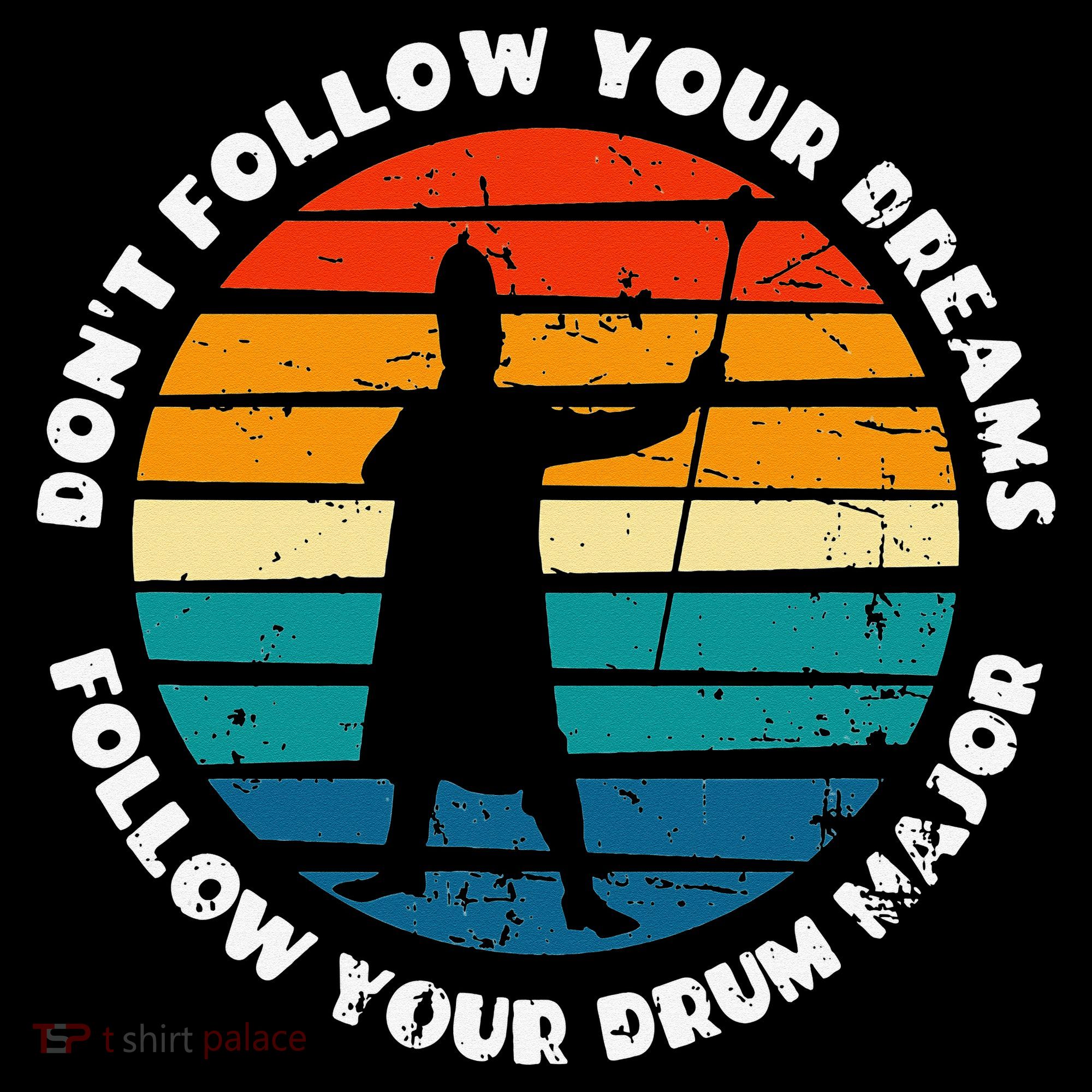Drum Major Funny Quote Don't Follow Your Dreams T-Shirt