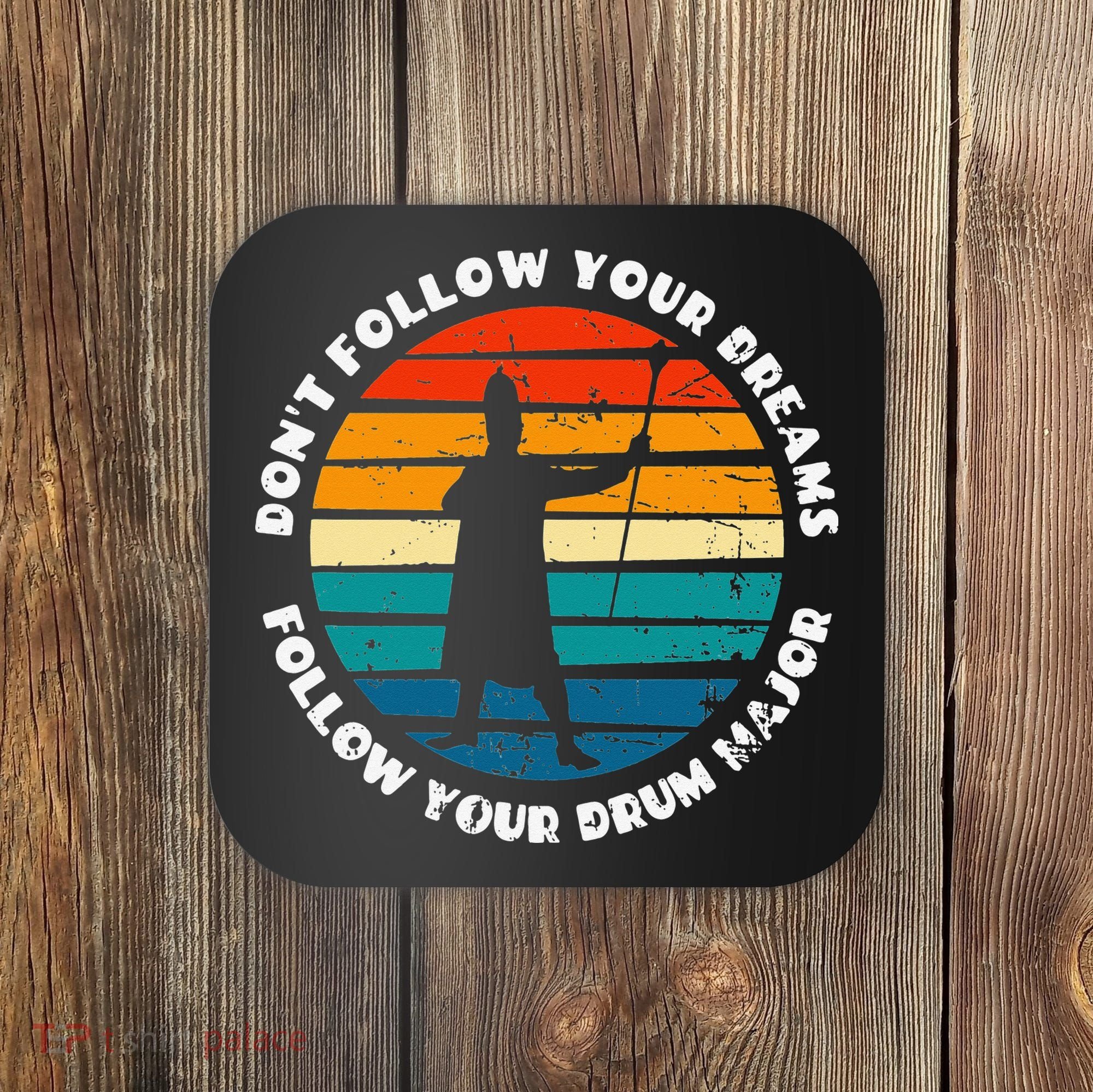 Drum Major Funny Quote Don't Follow Your Dreams Coaster
