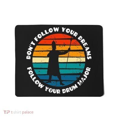 Drum Major Funny Quote Don't Follow Your Dreams Mousepad