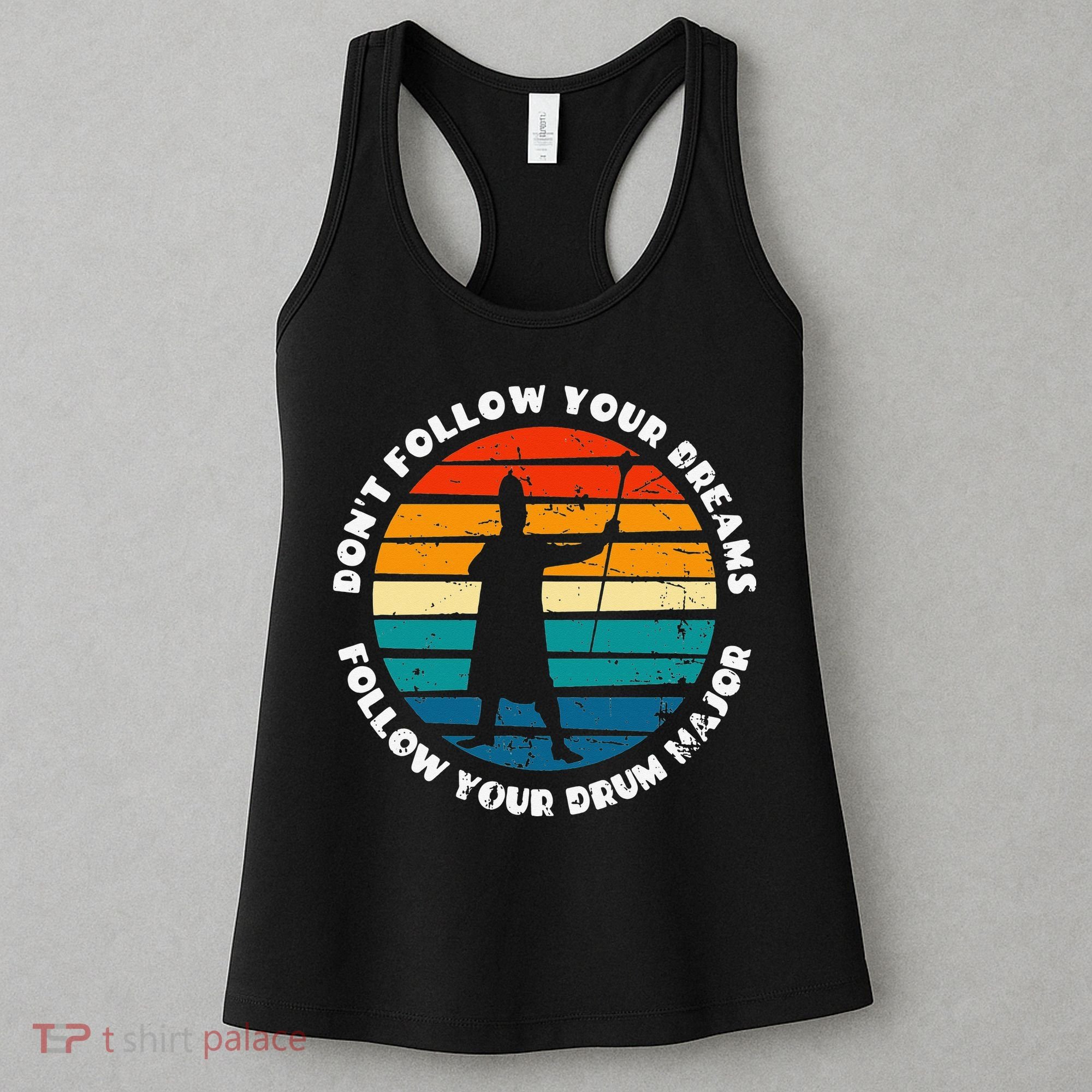 Drum Major Funny Quote Don't Follow Your Dreams Women's Tank Top