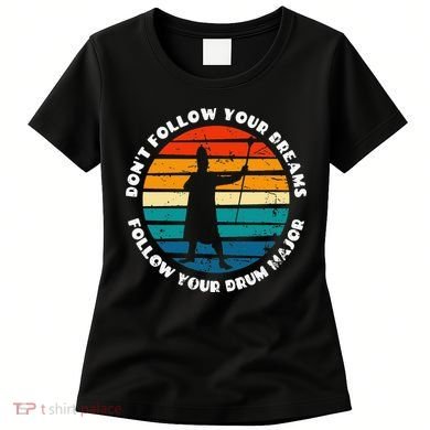 Drum Major Funny Quote Don't Follow Your Dreams Women's T-Shirt