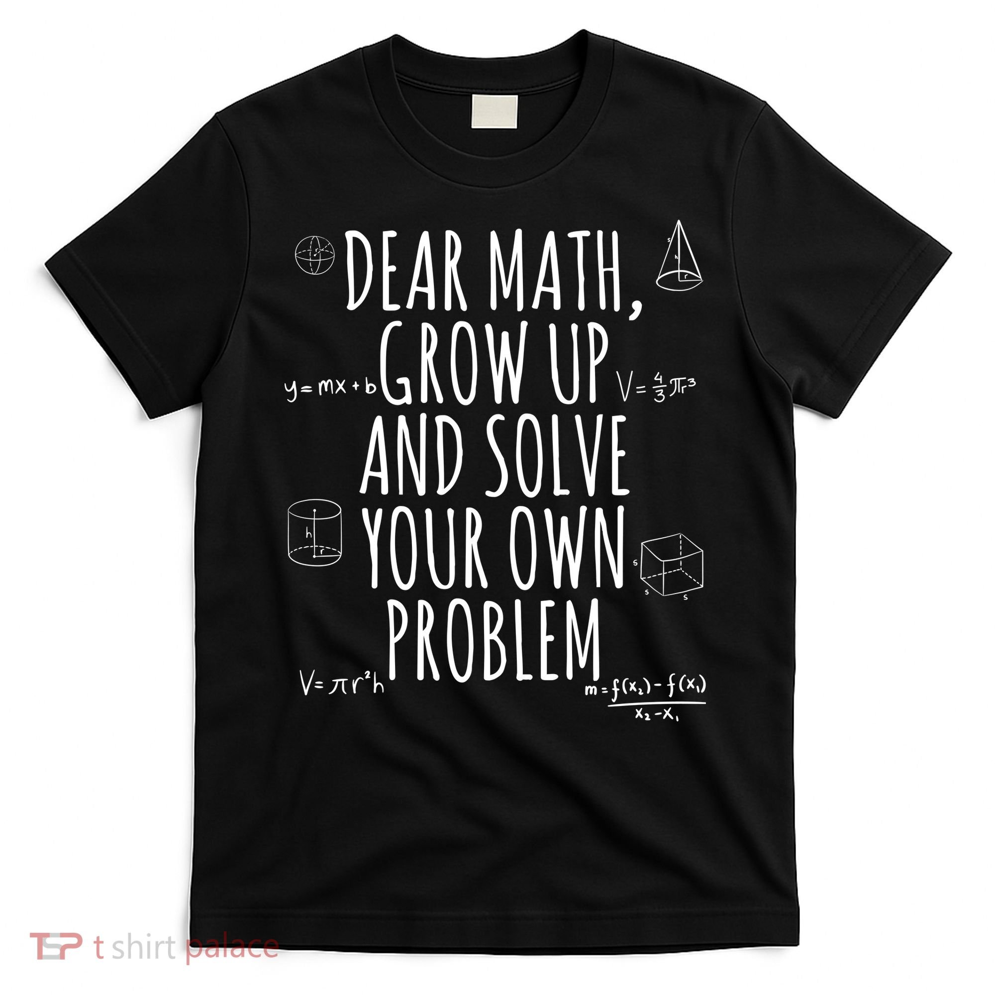 Dear Math Grow Up And Solve Your Own Problem Funny School T-Shirt