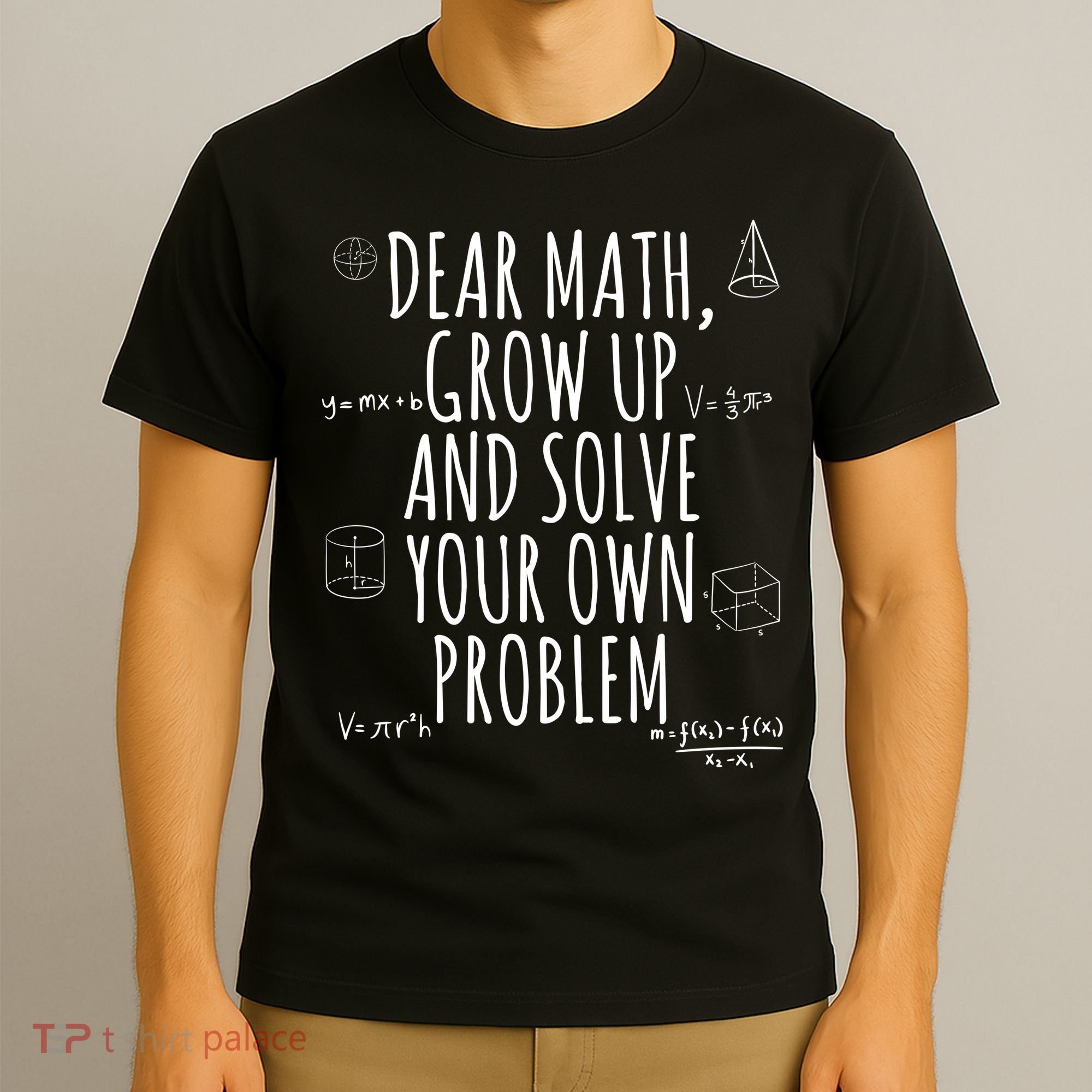 Dear Math Grow Up And Solve Your Own Problem Funny School T-Shirt