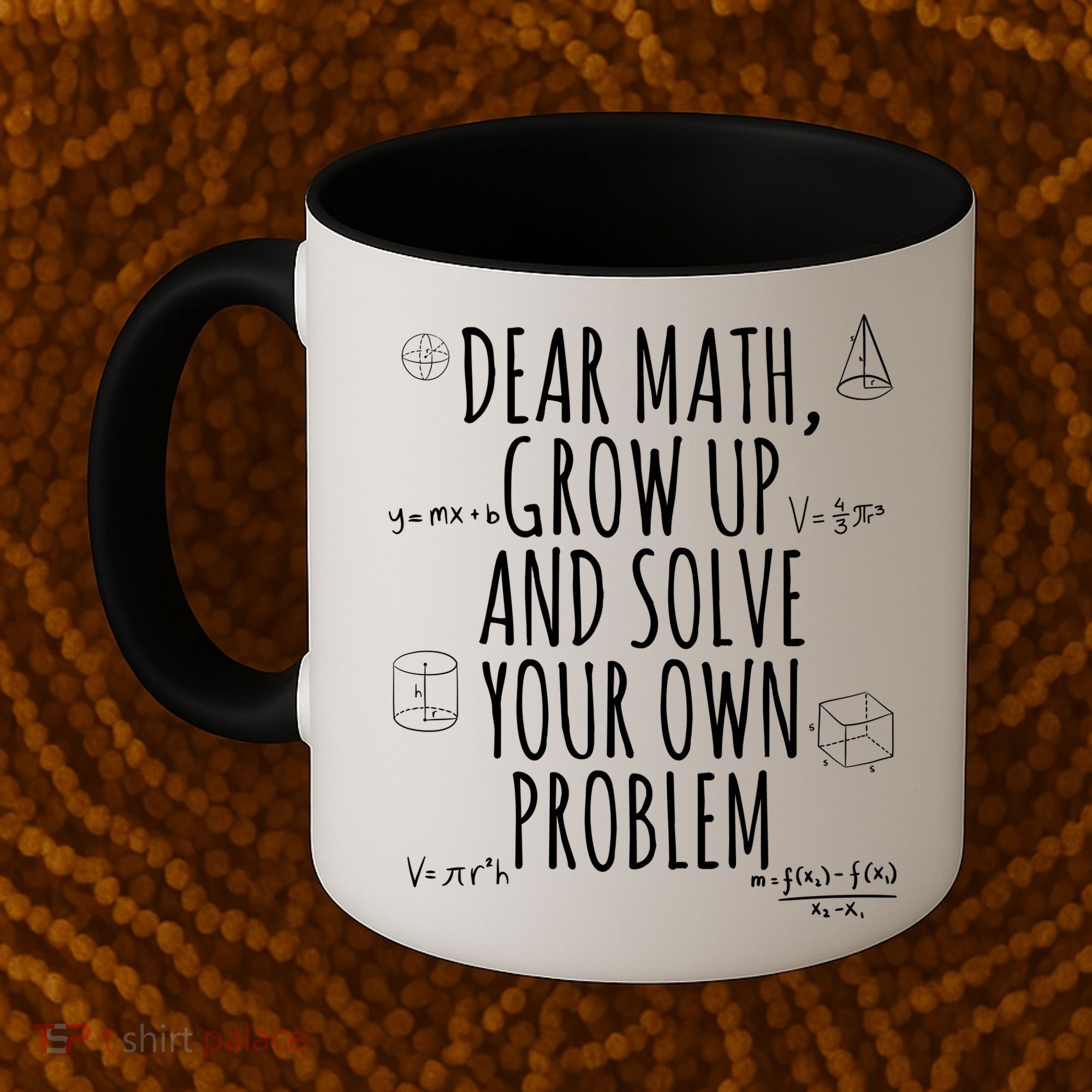 Dear Math Grow Up And Solve Your Own Problem Funny School Coffee Mug