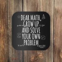 Dear Math Grow Up And Solve Your Own Problem Funny School Coaster thumb 0