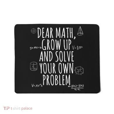 Dear Math Grow Up And Solve Your Own Problem Funny School Mousepad
