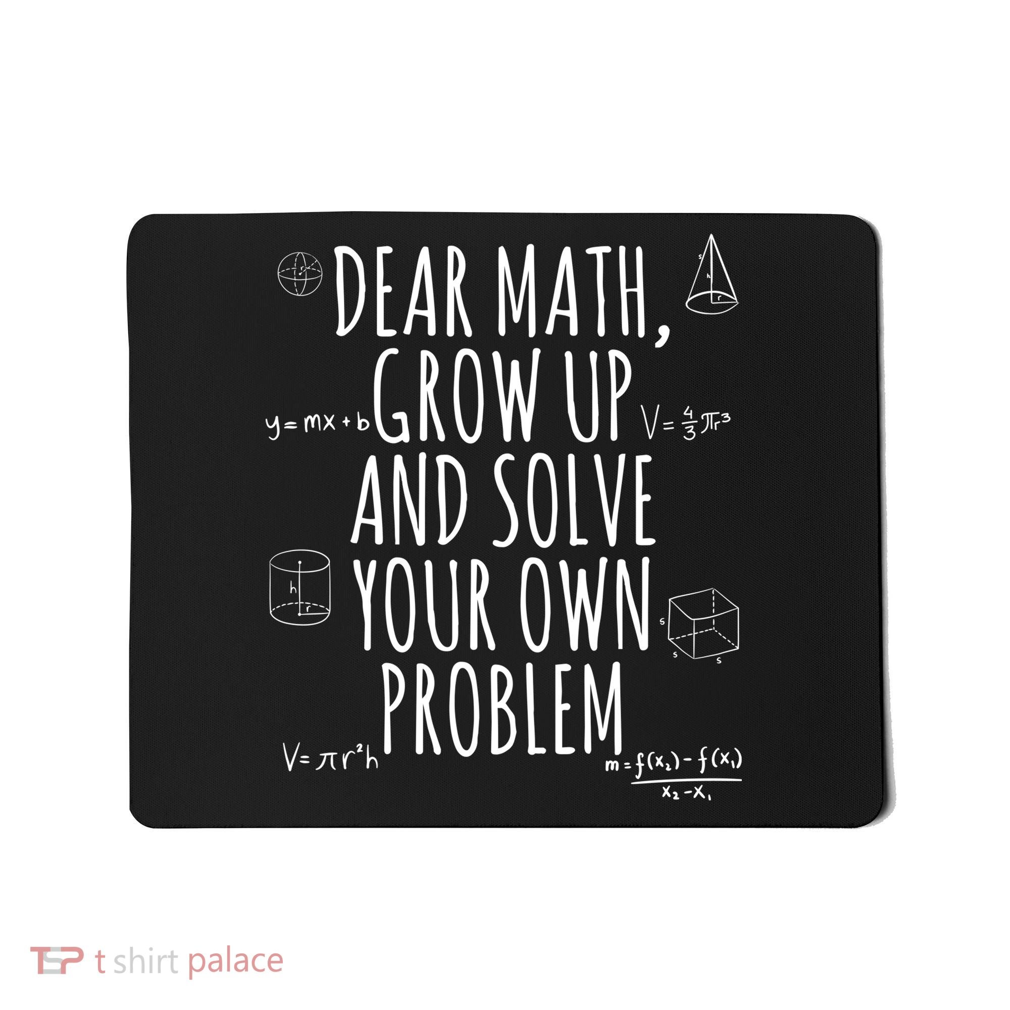 Dear Math Grow Up And Solve Your Own Problem Funny School Mousepad
