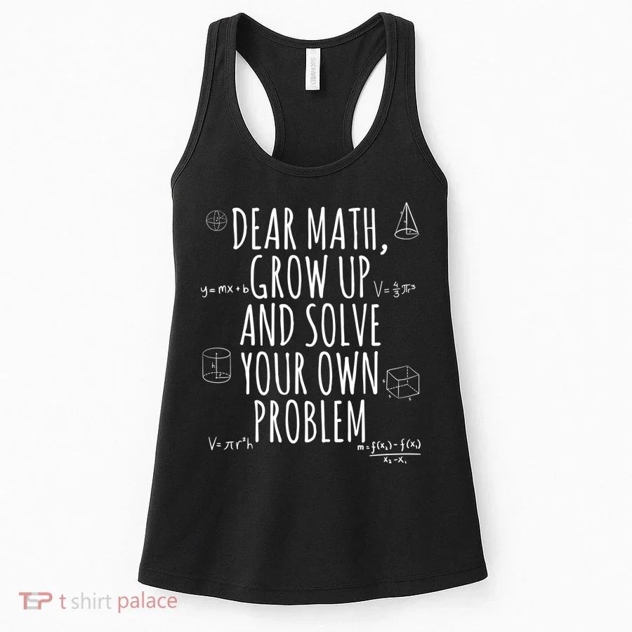 Dear Math Grow Up And Solve Your Own Problem Funny School Women's Tank Top
