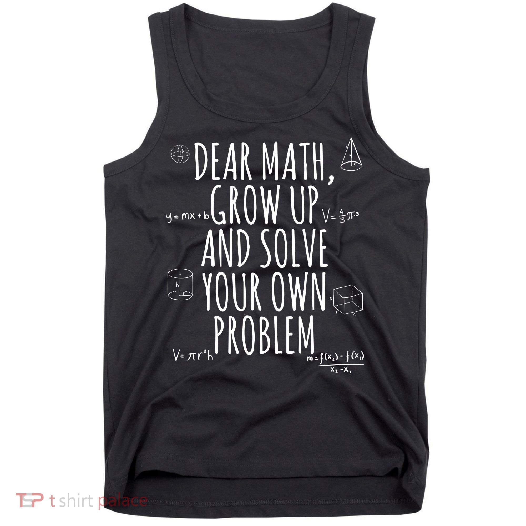 Dear Math Grow Up And Solve Your Own Problem Funny School Tank Top