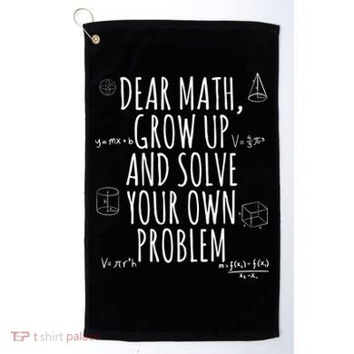 Dear Math Grow Up And Solve Your Own Problem Funny School Golf Towel