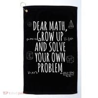 Dear Math Grow Up And Solve Your Own Problem Funny School Golf Towel thumb 0