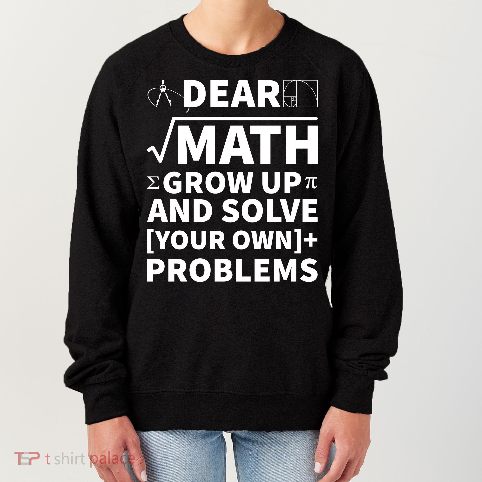Dear Math Grow Up And Solve Your Own Problems Women's Sweatshirt