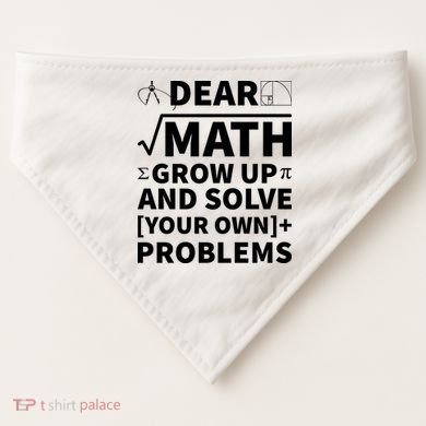Dear Math Grow Up And Solve Your Own Problems USA-Made Doggie Bandana