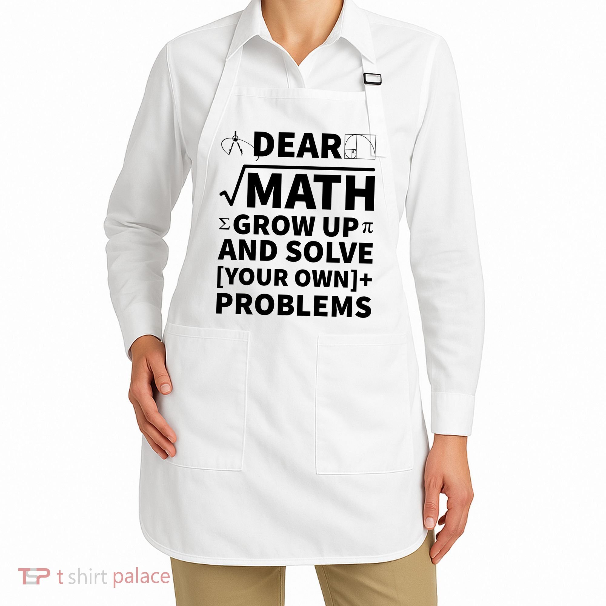 Dear Math Grow Up And Solve Your Own Problems Apron