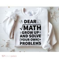 Dear Math Grow Up And Solve Your Own Problems Sweatshirt thumb 2