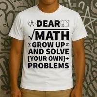Dear Math Grow Up And Solve Your Own Problems T-Shirt thumb 3