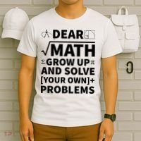 Dear Math Grow Up And Solve Your Own Problems T-Shirt thumb 6