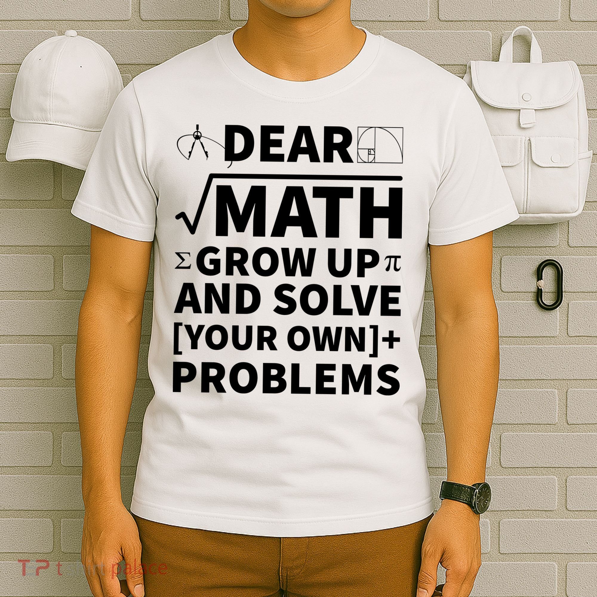 Dear Math Grow Up And Solve Your Own Problems T-Shirt