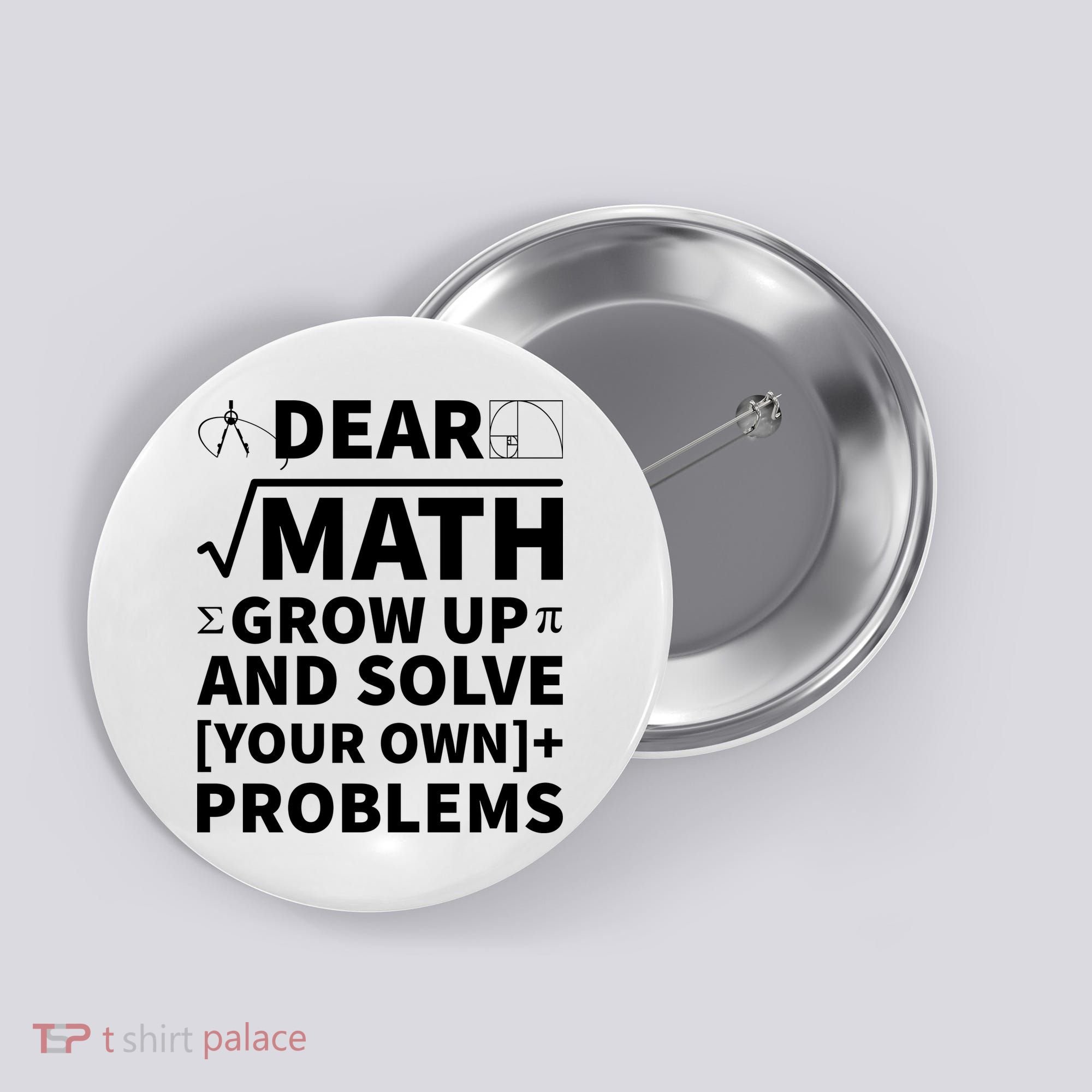 Dear Math Grow Up And Solve Your Own Problems Button