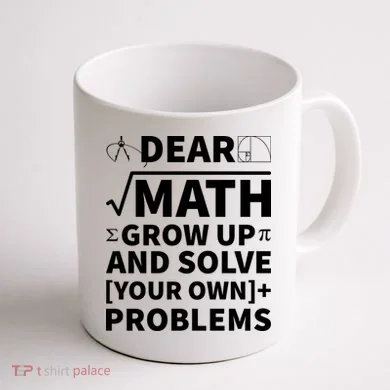 Dear Math Grow Up And Solve Your Own Problems Coffee Mug back