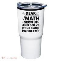 Dear Math Grow Up And Solve Your Own Problems Tumbler thumb 0