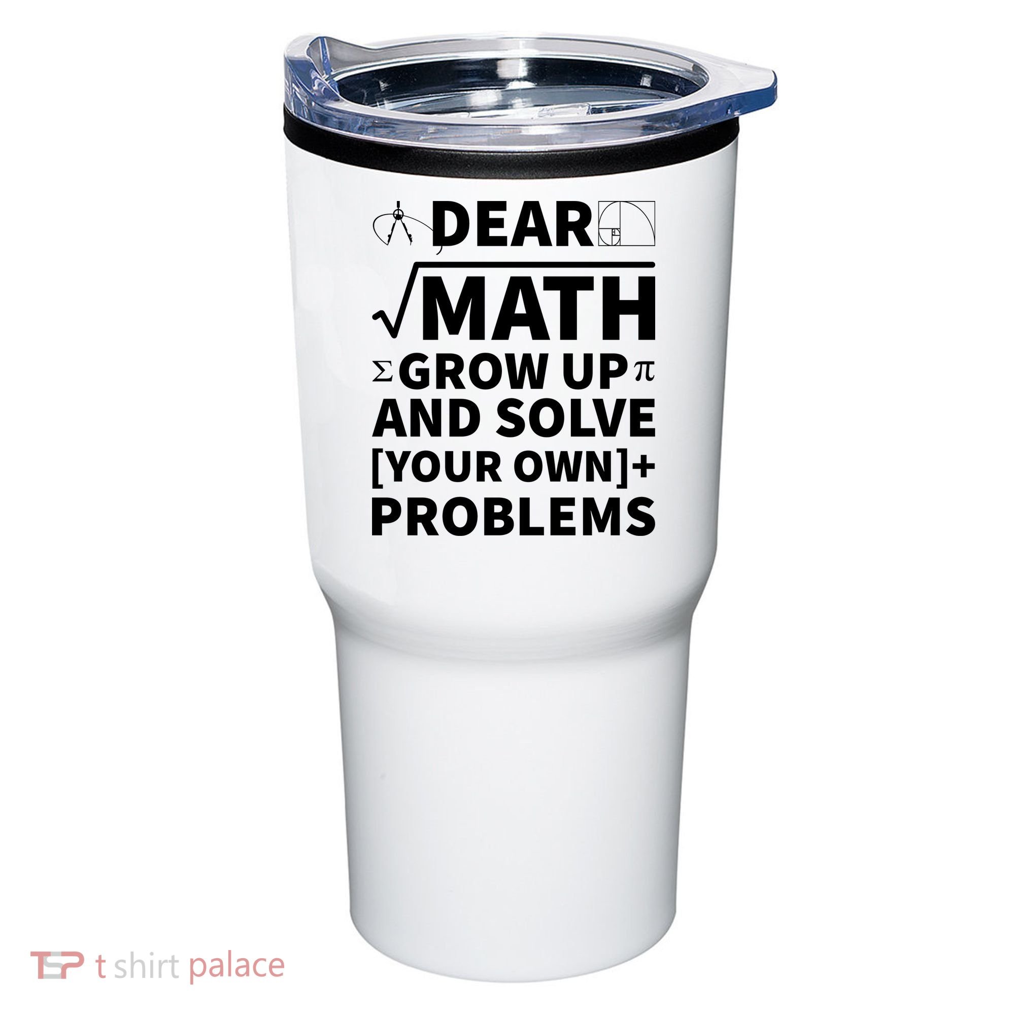 Dear Math Grow Up And Solve Your Own Problems Tumbler