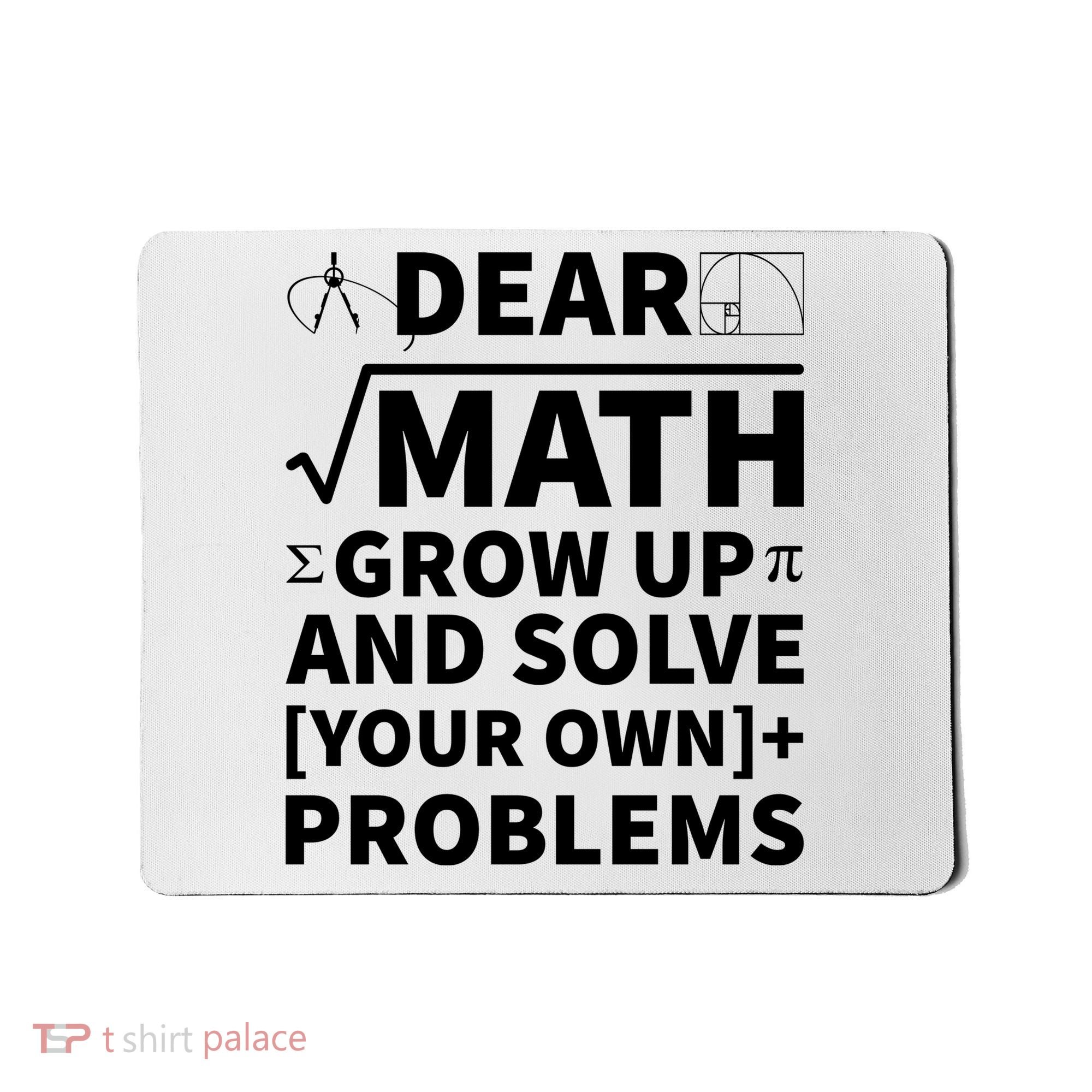 Dear Math Grow Up And Solve Your Own Problems Mousepad