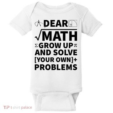 Dear Math Grow Up And Solve Your Own Problems Baby Bodysuit
